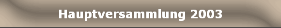 Hauptversammlung 2003