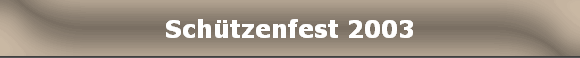 Sch�tzenfest 2003